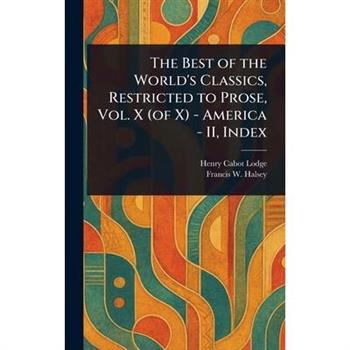 The Best of the World's Classics, Restricted to Prose, Vol. X (of X) - America - II, Index