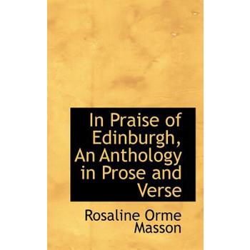 In Praise of Edinburgh, an Anthology in Prose and Verse