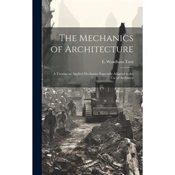 The Mechanics of Architecture; a Treatise on Applied Mechanics Especially Adapted to the Use of Architects