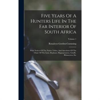 Five Years Of A Hunters Life In The Far Interior Of South Africa