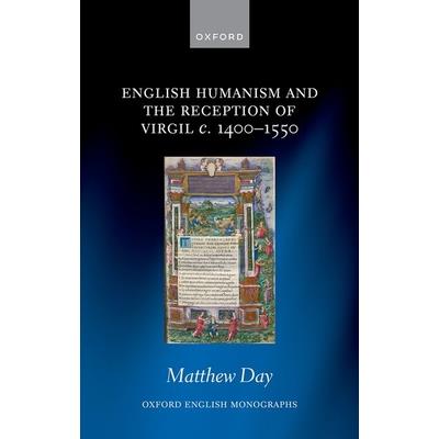 English Humanism and the Reception of Virgil C 1400 to 1550