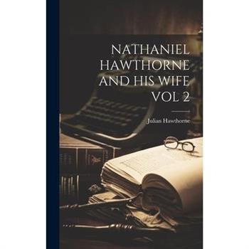 Nathaniel Hawthorne and His Wife Vol 2