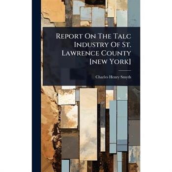 Report On The Talc Industry Of St. Lawrence County [new York]