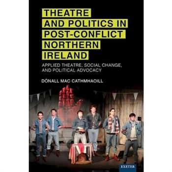 Theatre and Politics in Post-Conflict Northern Ireland