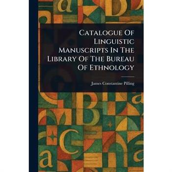 Catalogue Of Linguistic Manuscripts In The Library Of The Bureau Of Ethnology