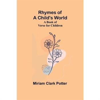 Rhymes of a child’s world; A book of verse for children