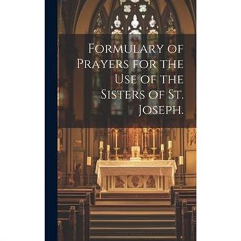 Formulary of Prayers for the Use of the Sisters of St. Joseph.