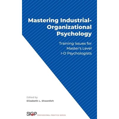 Mastering Industrial-Organizational PsychologyTraining Issues for Master's Level I-O Psych