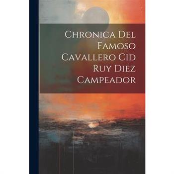 Chronica Del Famoso Cavallero Cid Ruy Diez Campeador