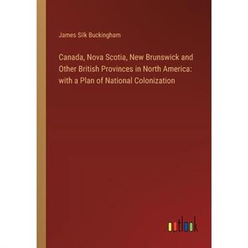 Canada, Nova Scotia, New Brunswick and Other British Provinces in North America