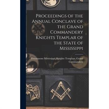 Proceedings of the Annual Conclave of the Grand Commandery Knights Templar of the State of Mississippi