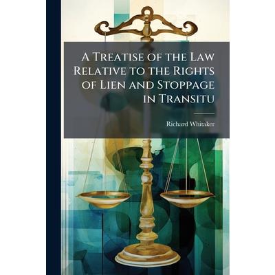 A Treatise of the Law Relative to the Rights of Lien and Stoppage in Transitu A Treatise of the Law Relative to the Rights of Lien and Stoppage in Transitu