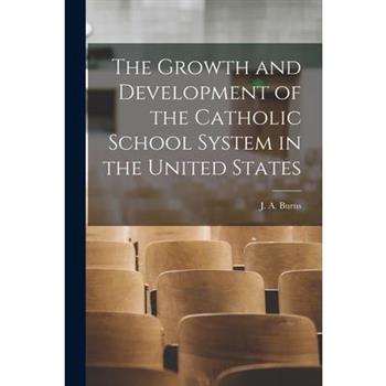 The Growth and Development of the Catholic School System in the United States