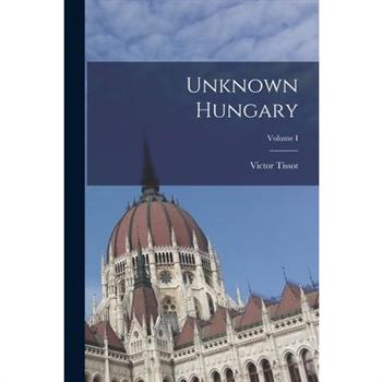 Unknown Hungary; Volume I