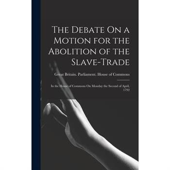 The Debate On a Motion for the Abolition of the Slave-Trade