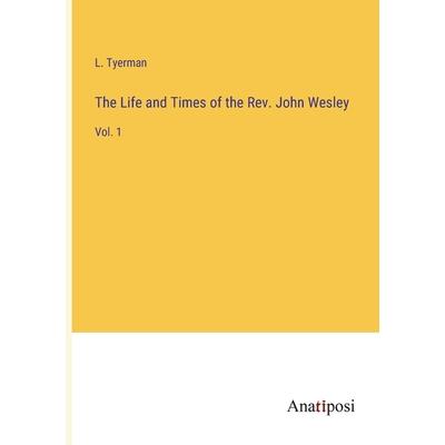 The Life and Times of the Rev. John Wesley
