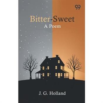 Bitter-Sweet A Poem