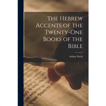 The Hebrew Accents of the Twenty-one Books of the Bible