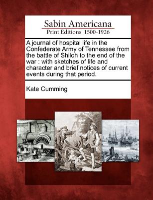 A Journal of Hospital Life in the Confederate Army of Tennessee from the Battle of Shiloh to the End of the War