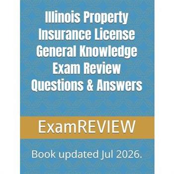 Illinois Property Insurance License General Knowledge Exam Review Questions & Answers