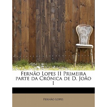Fern O Lopes II Primeira Parte Da Cr Nica de D. Jo O I