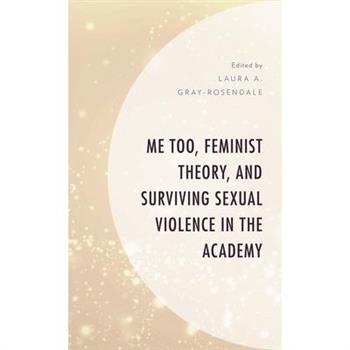 Me Too, Feminist Theory, and Surviving Sexual Violence in the Academy