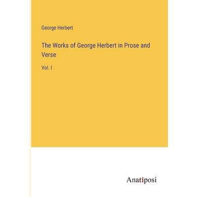 The Works of George Herbert in Prose and Verse