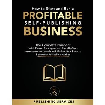 How to Start and Run a Profitable Self-Publishing Business How to Start and Run a Profitable Self-Publishing Business