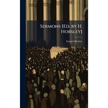 Sermons [Ed. by H. Horsley]
