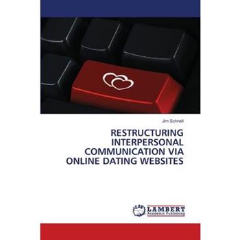 Restructuring Interpersonal Communication Via Online Dating Websites