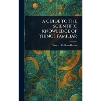 A Guide to the Scientific Knowledge of Things Familiar