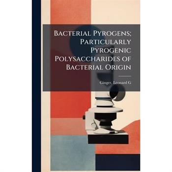 Bacterial Pyrogens; Particularly Pyrogenic Polysaccharides of Bacterial Origin