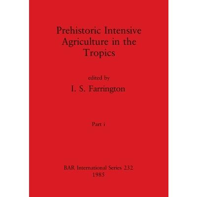 Prehistoric Intensive Agriculture in the Tropics, Part i