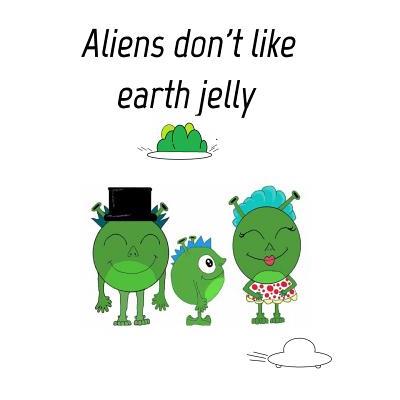 Aliens dont like eath jelly