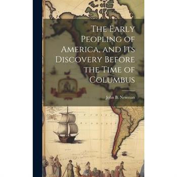 The Early Peopling of America, and Its Discovery Before the Time of Columbus