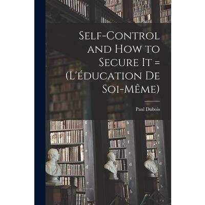 Self-control and how to Secure it = (L’矇ducation de Soi-m礙me)
