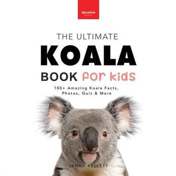 Koalas The Ultimate Koala Book for Kids