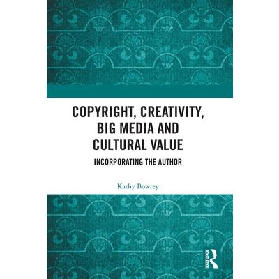 Copyright, Creativity, Big Media and Cultural Value