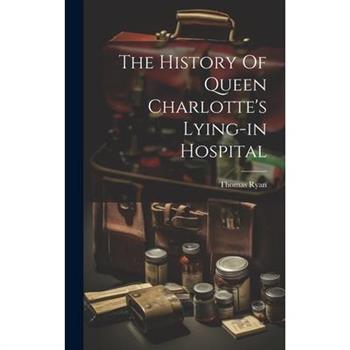 The History Of Queen Charlotte's Lying-in Hospital