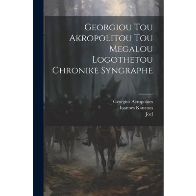 Georgiou Tou Akropolitou Tou Megalou Logothetou Chronike Syngraphe