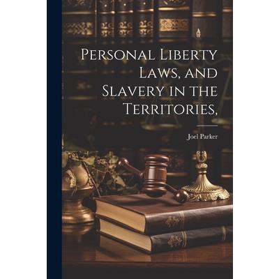 Personal Liberty Laws, and Slavery in the Territories,