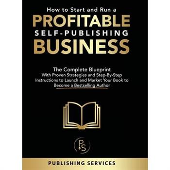How to Start and Run a Profitable Self-Publishing Business How to Start and Run a Profitable Self-Publishing Business