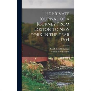 The Private Journal of a Journey From Boston to New York in the Year 1704