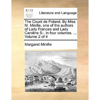 The Count de Poland. by Miss M. Minifie, One of the Authors of Lady Frances and Lady Caroline S-. in Four Volumes. ... Volume 2 of 4