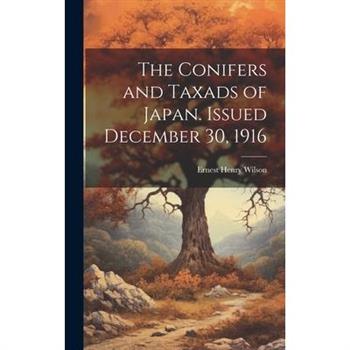 The Conifers and Taxads of Japan. Issued December 30, 1916