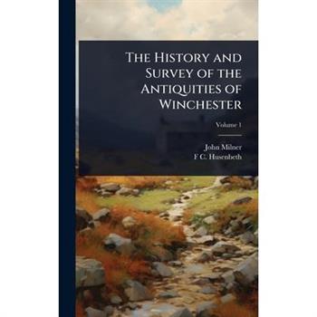 The History and Survey of the Antiquities of Winchester