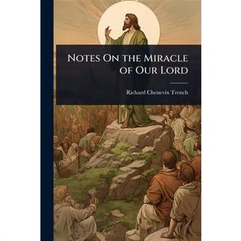 Notes On the Miracle of Our Lord
