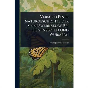 Versuch Einer Naturgeschichte Der Sinneswerkzeuge Bei Den Insecten Und W?1/4rmern