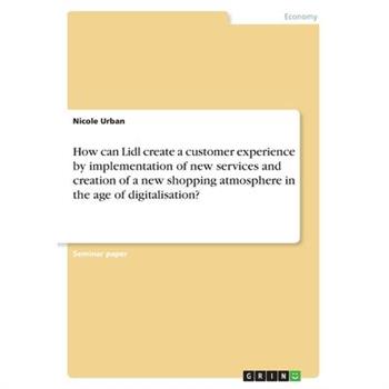 How can Lidl create a customer experience by implementation of new services and creation of a new shopping atmosphere in the age of digitalisation?