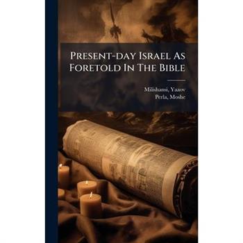 Present-day Israel As Foretold In The Bible